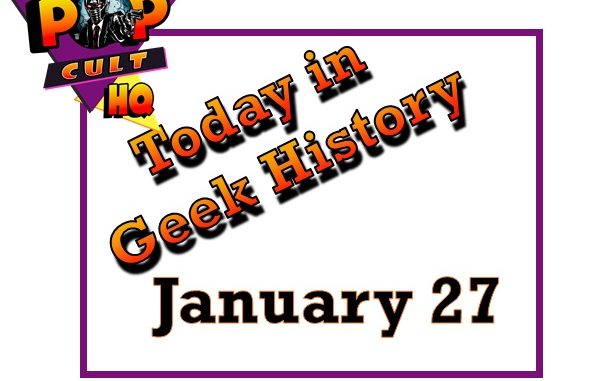 Today in Geek History - January 27