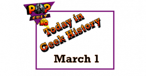 Today in Geek History - March 1