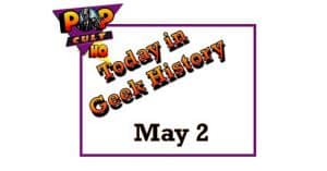 Today in Geek History - May 2