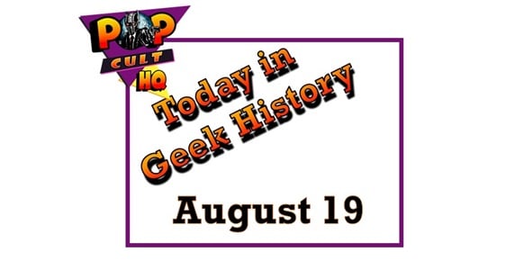 Today in Geek history - August 19