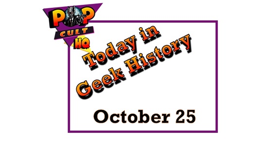 Today in Geek History - October 25