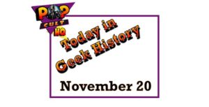 Today in Geek History - November 20