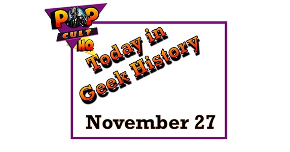 Today in Geek history - November 27